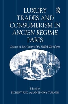Luxury Trades and Consumerism in Ancien Régime Paris: Studies in the History of the Skilled Workforce book