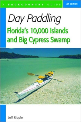 Day Paddling Florida's 10,000 Islands and Big Cypress Swamp book