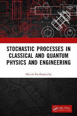 Stochastic Processes in Classical and Quantum Physics and Engineering by Harish Parthasarathy