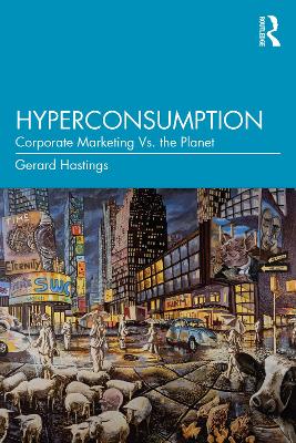 Hyperconsumption: Corporate Marketing vs. the Planet book