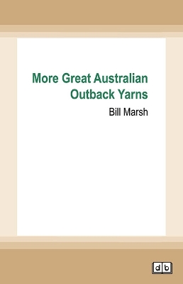 More Great Australian Outback Yarns by Bill Marsh