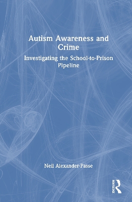 Autism Awareness and Crime: Investigating the School-to-Prison Pipeline book