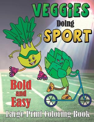 Veggie Doing Sports Bold and Easy: Large Print, Activty Book for Kids book