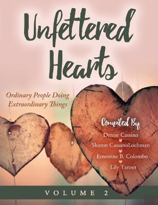 Unfettered Hearts Ordinary People Doing Extraordinary Things Volume 2: Ordinary People Doing Extraordinary Things book