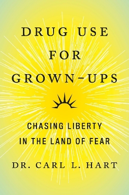 Drug Use For Grown-ups: Chasing Liberty in the Land of Fear book