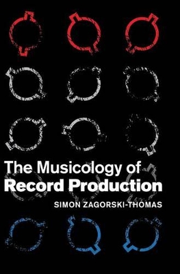 Musicology of Record Production by Simon Zagorski-Thomas