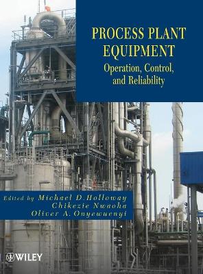 Process Plant Equipment by Michael D. Holloway