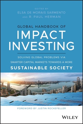 Global Handbook of Impact Investing: Solving Global Problems Via Smarter Capital Markets Towards A More Sustainable Society book