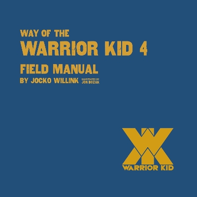 Way of the Warrior Kid 4: Field Manual by Jocko Willink