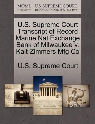 U.S. Supreme Court Transcript of Record Marine Nat Exchange Bank of Milwaukee V. Kalt-Zimmers Mfg Co book