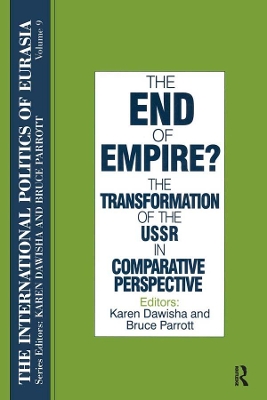 The The International Politics of Eurasia: v. 9: The End of Empire? Comparative Perspectives on the Soviet Collapse by S. Frederick Starr