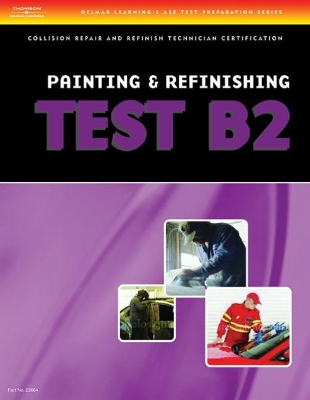 ASE Test Preparation Collision Repair and Refinish- Test B2: Painting and Refinishing book