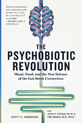 The Psychobiotic Revolution: Mood, Food, and the New Science of the Gut-Brain Connection book