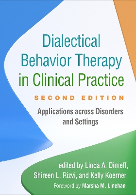 Dialectical Behavior Therapy in Clinical Practice, Second Edition: Applications across Disorders and Settings by Linda A. Dimeff