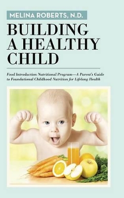 Building a Healthy Child by N D Melina Roberts