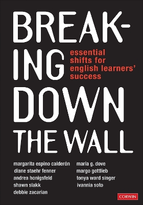 Breaking Down the Wall: Essential Shifts for English Learners’ Success by Margarita Espino Calderon