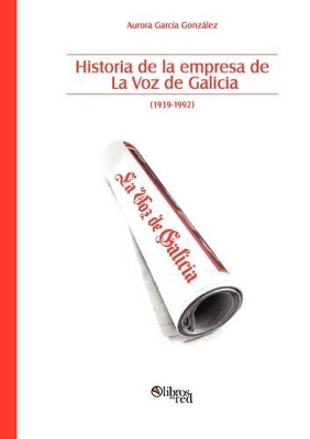 Historia de La Empresa de La Voz de Galicia book