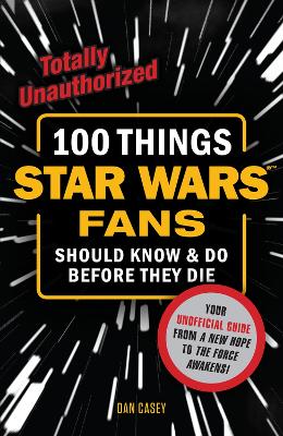 100 Things Star Wars Fans Should Know & Do Before They Die book