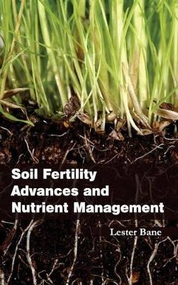 Soil Fertility Advances and Nutrient Management by Lester Bane