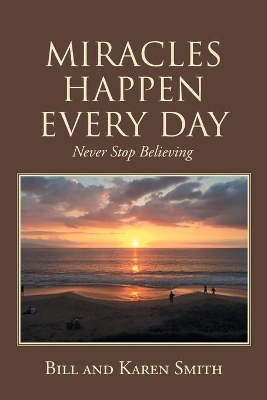 Miracles Happen Every Day: Never Stop Believing book