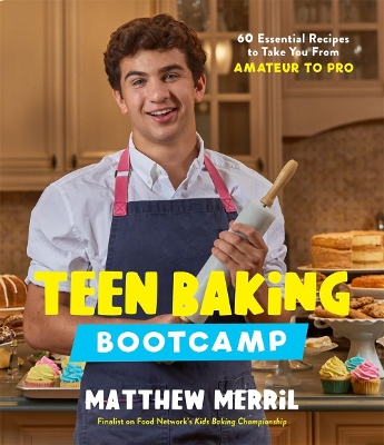 Teen Baking Bootcamp: 60 Essential Recipes to Take You from Amateur to Pro book