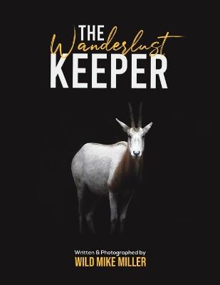 The Wanderlust Keeper by Wild Mike Miller