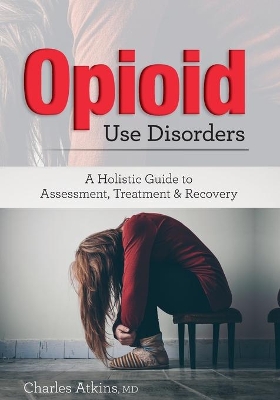 Opioid Use Disorder: A Holistic Guide to Assessment, Treatment, and Recovery book