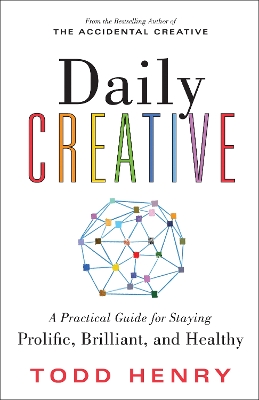 Daily Creative: A Practical Guide for Staying Prolific, Brilliant, and Healthy book