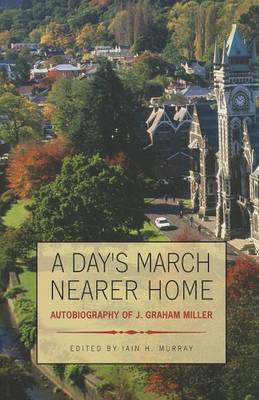 A Day's March Nearer Home: Autobiography of J. Graham Miller book