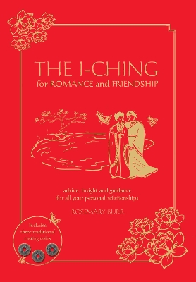 The I Ching for Romance & Friendship: Advice, insight and guidance for all your personal relationships book