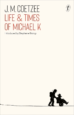 Life & Times of Michael K by J. M. Coetzee