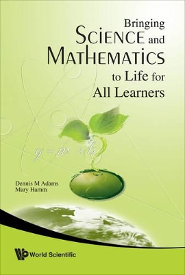 Bringing Science And Mathematics To Life For All Learners by Dennis Adams