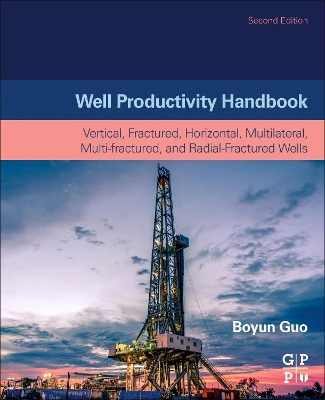 Well Productivity Handbook: Vertical, Fractured, Horizontal, Multilateral, Multi-fractured, and Radial-Fractured Wells by Boyun Guo