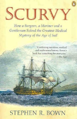 Scurvy: How a Surgeon, Mariner and a Gentleman Solved the Greatest Medical Mystery of the Age of Sail book