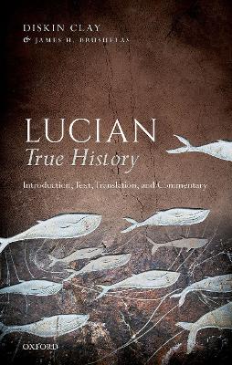 Lucian, True History: Introduction, Text, Translation, and Commentary book