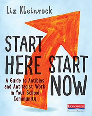 Start Here, Start Now: A Guide to Anti-Bias and Anti-Racist Work in Your School Community book