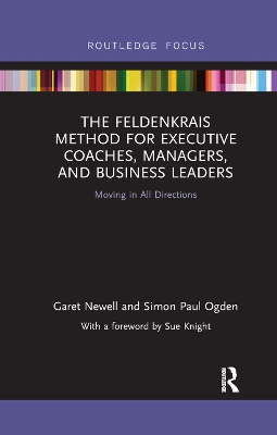 The The Feldenkrais Method for Executive Coaches, Managers, and Business Leaders: Moving in All Directions by Garet Newell