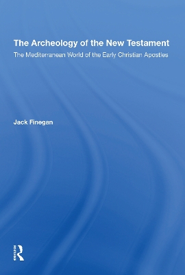 The Archaeology Of The New Testament: The Mediterranean World Of The Early Christian Apostles by Jack Finegan