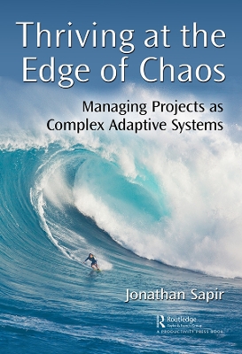 Thriving at the Edge of Chaos: Managing Projects as Complex Adaptive Systems book