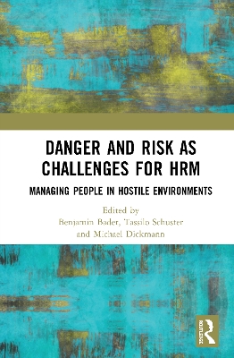 Danger and Risk as Challenges for HRM: Managing People in Hostile Environments by Benjamin Bader