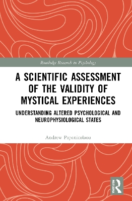 A Scientific Assessment of the Validity of Mystical Experiences: Understanding Altered Psychological and Neurophysiological States by Andrew Papanicolaou