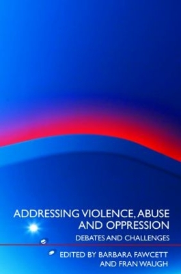 Addressing Violence, Abuse and Oppression by Barbara Fawcett