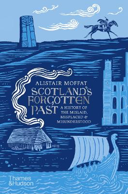 Scotland's Forgotten Past: A History of the Mislaid, Misplaced and Misunderstood book