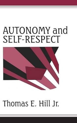 Autonomy and Self-Respect by Thomas E. Hill, Jr