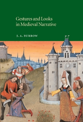 Gestures and Looks in Medieval Narrative by J. A. Burrow