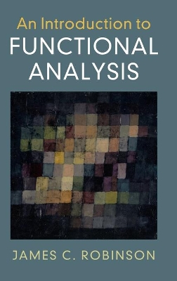 An Introduction to Functional Analysis by James C. Robinson