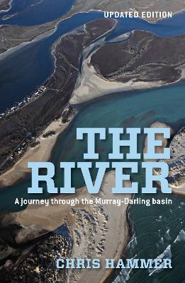 The The River: A Journey Through The Murray-Darling Basin by Chris Hammer
