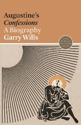 Augustine's Confessions: A Biography by Garry Wills