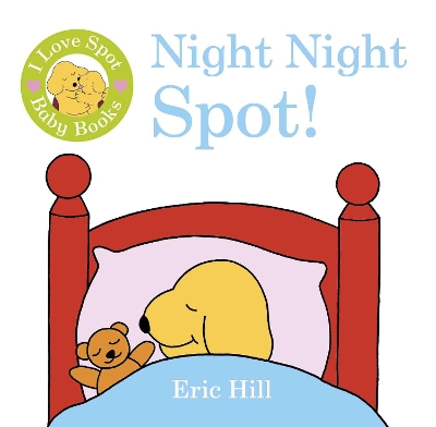I Love Spot Baby Books: Night Night Spot by Eric Hill