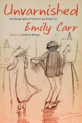 Unvarnished: Autobiographical Sketches by Emily Carr book